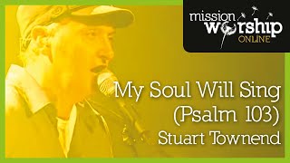 Watch Stuart Townend My Soul Will Sing Psalm 103 Live video