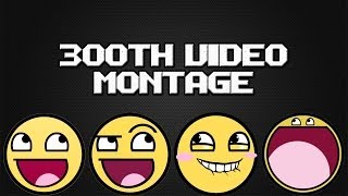 300Th Video Montage Singing, Screams, Mlg Moments And More