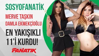 Merve Taşkın Ve Damla Ekmekçioğlu En Yakişikli 11İ Kurdu Hangi Futbolcular Onlara Yazdı?