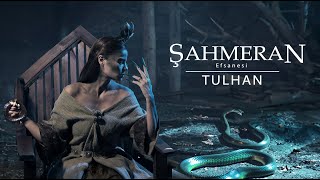 ŞAHMERAN Efsanesi | Tulhan ( Trailer)