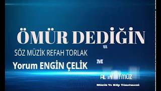 Ömür Dediğin Nedir Yorum Engin Çelik Söz Müzik Refah Torlak