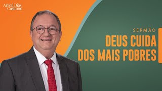 Deus Cuida dos Mais Pobres | Rev. Arival Dias Casimiro