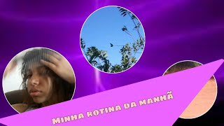 Minha Rotina Da Manhã
