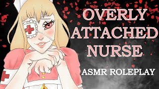 Overly attached Nurse ASMR Roleplay