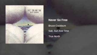 Watch Bruce Cockburn Never So Free video
