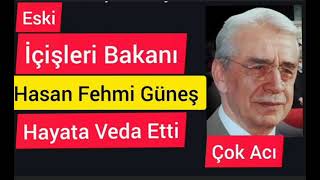Sondakika Eski İçişleri Bakanı Hasan Fehmi Güneş Hayata Veda Etti