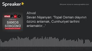 Sevan Nişanyan Topal Osman Olayının Özünü Anlamak, Huriyet Tarihini Anlamaktır...