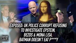 Exposed: UK Police Corrupt Refusing to Investigate Epstein, Bezos & Mona Lisa, Batman Doesn't Eat P*