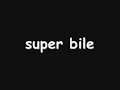 super bile