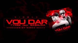 TyCee - Vou Dar (feat. Gasolina)