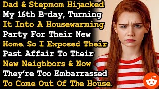 Exposed Dad,Stepmoms Affair To New Neighbors After They Turned My 16Th Bday Into Housewarming Aita