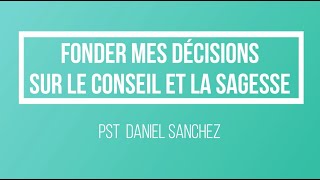 Fonder mes décisions sur la sagesse et le conseil