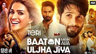 31 Teri Baaton Mein Aisa Uljha Jiya Full Movie Shahid Kapoor, Kriti Sanon New Bollywood Movie