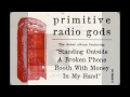 Primitive Radio Gods - Standing Outside A Broken Phone Booth With Money In My Hand (Radio Edit) HQ