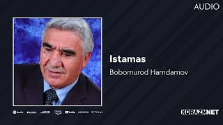 Bobomurod Hamdamov - Istamas | Бобомурод Хамдамов - Истамас (Audio)