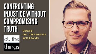 ATT#61 Confronting Injustice Without Compromising Truth || 6/27/2020