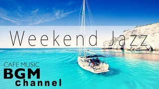 Weekend Jazz - Chill Out Cafe Jazz Music - Relaxing Bossa Nova Music - Background Music
