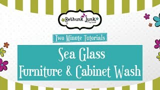 Sea Glass Furniture Wash - Two Minute Tutorial with Rethunk Junk