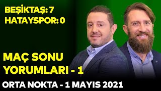 Orta Nokta Beşiktaş 7-0 Hatayspor - Erkut Öztürk, Erman Özgür, Nihat Kahveci - 1 Mayıs 2021