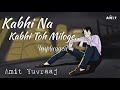 Amit Yuvraaj- Kabhi Na Kabhi Toh Miloge | Unplugged Lyrical.