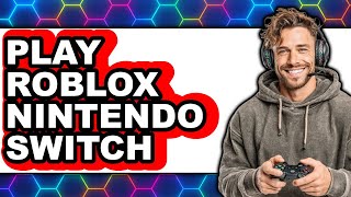 How To Play Roblox Nintendo Switch 2025 - Easy Guide