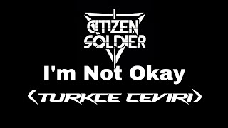 Citizen Soldier - I'm Not Okay (Türkçe Çeviri)