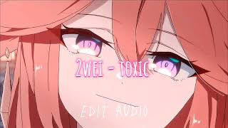2Wei - Toxic Edit Audio