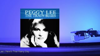 Watch Peggy Lee Heres That Rainy Day video