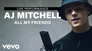 Aj Mitchell - All My Friends | Live