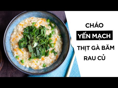CHÁO YẾN MẠCH DINH DƯỠNG THỊT GÀ BĂM RAU CỦ CẢ NHÀ ĐỀU THÍCH - SAVORY OATMEAL WITH CHICKEN