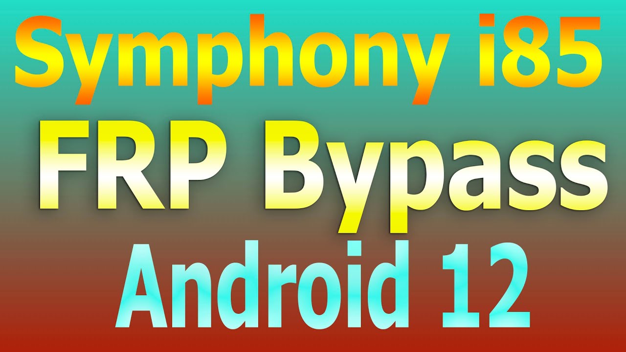 Symphony I85 FRP Bypass Android 12 FRP Bypass 2022 Symphony I85 FRP Bypass Android 12 FRP Bypass 2022