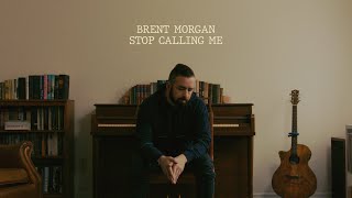 Watch Brent Morgan Stop Calling Me video