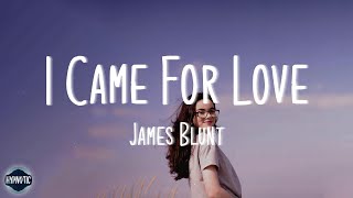 Watch James Blunt I Came For Love video