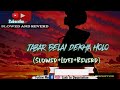 Jabar Belai dekha holo (Slowed+Lofi+Reverd)