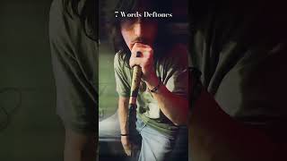 7 Words-Deftones Never Heard This Song But Like Twice So Sorry