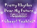Pretty Rhythm Dear My Future - Cosmos - Cheer Yeah x2 (Lyrics)