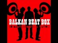 Balkan Beat Box - Joro Boro ( BEST VERSION )
