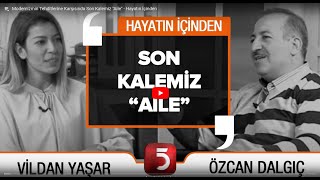 Hayatın İçinden - Modern Dünyada Son Kalemiz - Aile