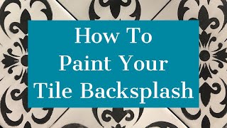 How To Paint Your Tile Back Splash
