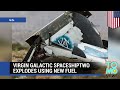 Virgin Galactic SpaceshipTwo explosion: New plastic-based fuel leads to space tourism disaster