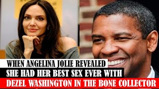WHEN ANGELINA JOLIE REVEALED SHE HAD HER BEST SEX EVER WITH DEZEL WASHINGTON IN 