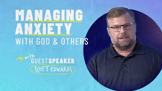 Managing Anxiety • Scott Edwards • Mission Community Church • July 12, 2020