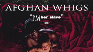 Watch Afghan Whigs Im Her Slave video