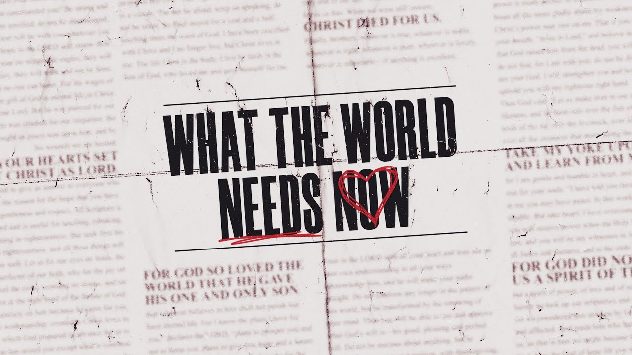 What the World Needs Now • Love • Week 1 • Mission Community Church • August 28, 2021