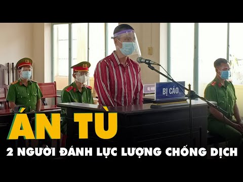 Phạt tù 2 người chống đối, đánh lực lượng phòng chống dịch COVID-19 ở Long An