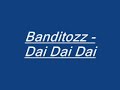 Banditozz - Dai Dai Dai