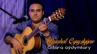 Parahat Chyryshlyyew - Gitara aydymlary | 2021