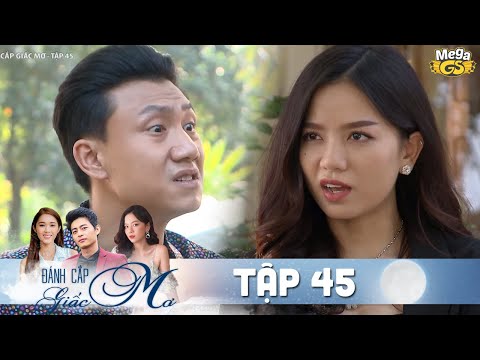 ĐÁNH CẮP GIẤC MƠ TẬP 45 | Phim hay Việt Nam - Hạ Anh, Quốc Huy, Bạch Công Khanh, Quỳnh Hương