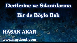 Hasan Akar - Dertlerine Ve Sıkıntılarına Bir De Böyle Bak