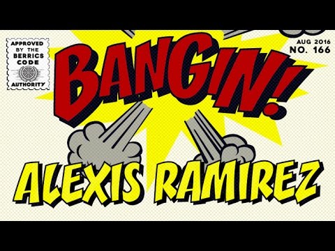 Alexis Ramirez - Bangin!